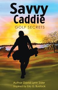 Cover image for Savvy Caddie Golf Secrets