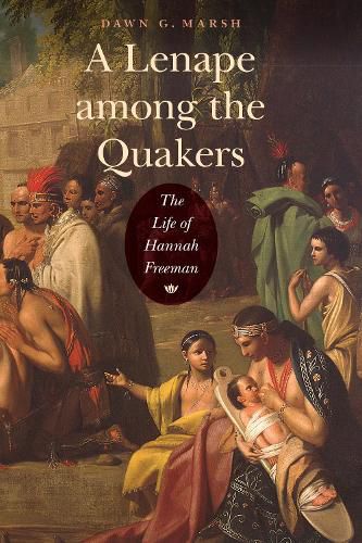 Cover image for A Lenape among the Quakers: The Life of Hannah Freeman