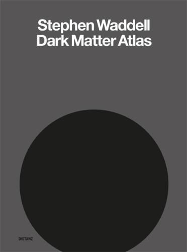 Cover image for Stephen Waddell: Dark Matter Atlas