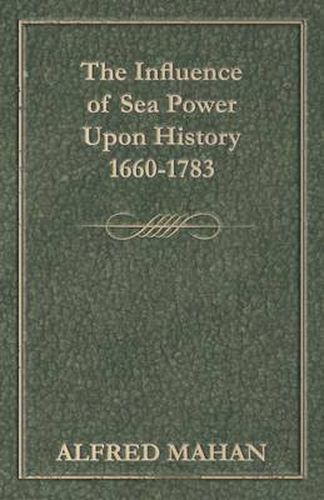 Cover image for The Influence of Sea Power Upon History, 1660-1783