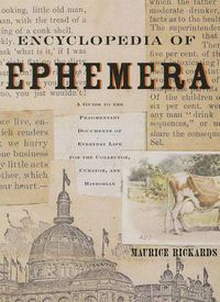 Cover image for Encyclopedia of Ephemera: A Guide to the Fragmentary Documents of Everyday Life for the Collector, Curator and Historian