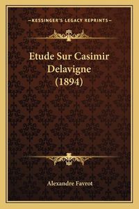 Cover image for Etude Sur Casimir Delavigne (1894)