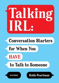 Cover image for Talking IRL: Conversation Starters for When You Have to Talk to Someone