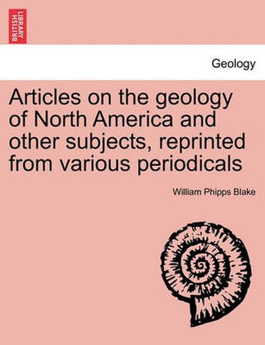 Cover image for Articles on the Geology of North America and Other Subjects, Reprinted from Various Periodicals