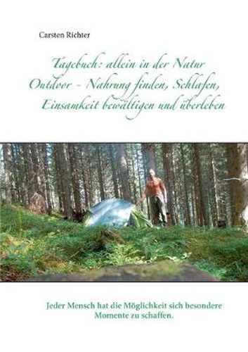 Cover image for Tagebuch: allein in der Natur: Outdoor - Nahrung finden, Schlafen, Einsamkeit bewaltigen und uberleben