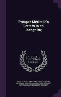 Cover image for Prosper Merimee's Letters to an Incognita;