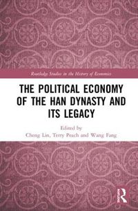 Cover image for The Political Economy of the Han Dynasty and Its Legacy