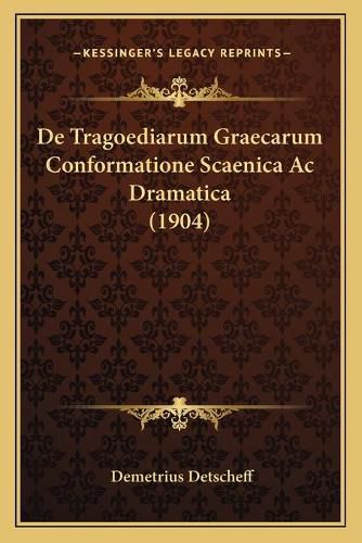 Cover image for de Tragoediarum Graecarum Conformatione Scaenica AC Dramatica (1904)