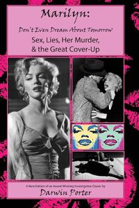 Cover image for MARILYN, Don't Even Dream About Tomorrow: Sex, Lies, Her Murder, and the Great Cover-Up