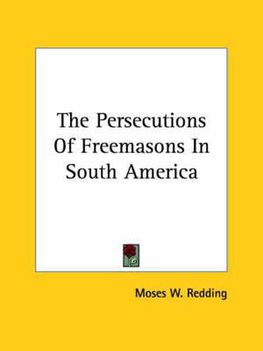 Cover image for The Persecutions of Freemasons in South America