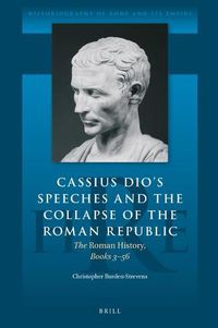 Cover image for Cassius Dio's Speeches and the Collapse of the Roman Republic: The Roman History, Books 3-56