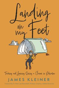 Cover image for Landing On My Feet, Teaching and Learning During a Career in Education