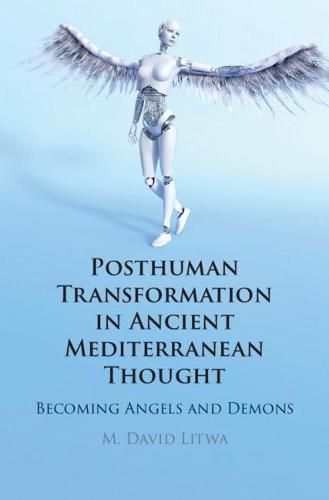 Cover image for Posthuman Transformation in Ancient Mediterranean Thought: Becoming Angels and Demons