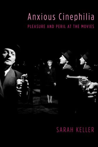 Cover image for Anxious Cinephilia: Pleasure and Peril at the Movies