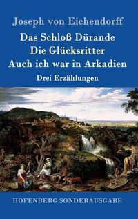 Cover image for Das Schloss Durande / Die Glucksritter / Auch ich war in Arkadien: Drei Erzahlungen