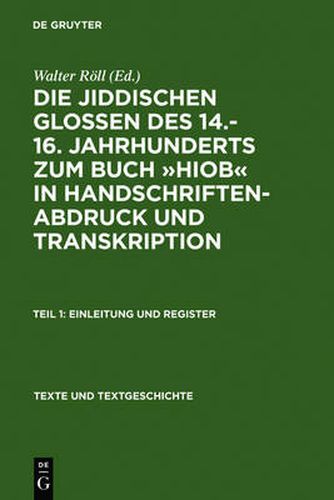 Die Jiddischen Glossen Des 14.-16. Jahrhunderts Zum Buch  Hiob  in Handschriftenabdruck Und Transkription: Teil 1: Einleitung Und Register, Teil 2: Edition