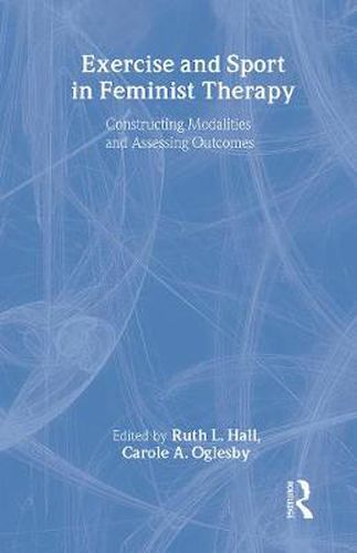 Exercise and Sport in Feminist Therapy: Constructing Modalities and Assessing Outcomes