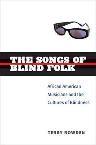 Cover image for The Songs of Blind Folk: African American Musicians and the Cultures of Blindness