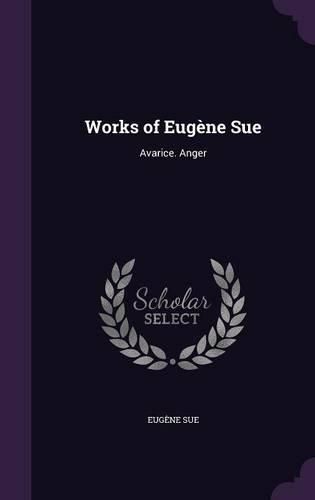 Works of Eugene Sue: Avarice. Anger