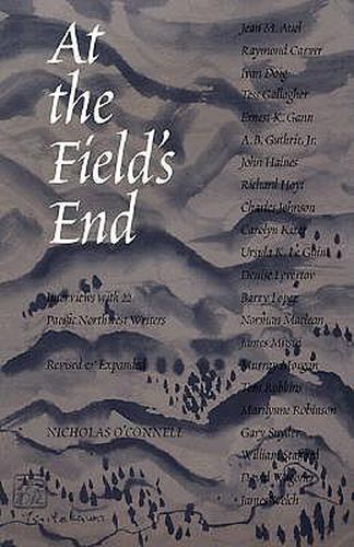 Cover image for At the Field's End: Interviews with 22 Pacific Northwest Writers, Revised and Expanded