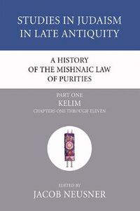 Cover image for A History of the Mishnaic Law of Purities, Part 1: Kelim: Chapters One Through Eleven