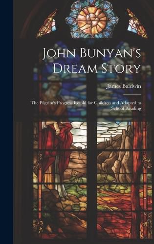 Cover image for John Bunyan's Dream Story; the Pilgrim's Progress Retold for Children and Adapted to School Reading