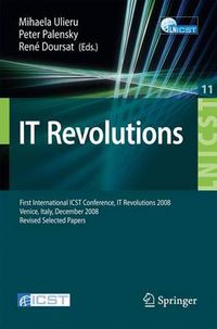 Cover image for IT Revolution: First International ICST Conference, IT Revolutions 2008, Venice, Italy, December 17-19, 2008, Revised Selected Papers