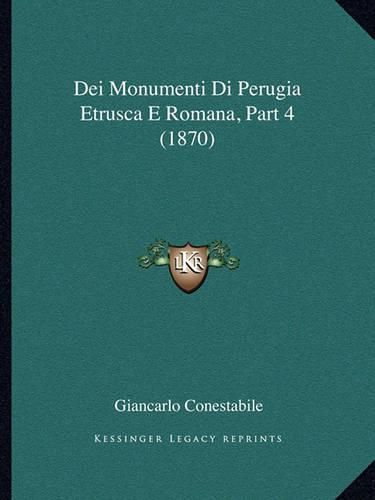 Cover image for Dei Monumenti Di Perugia Etrusca E Romana, Part 4 (1870)