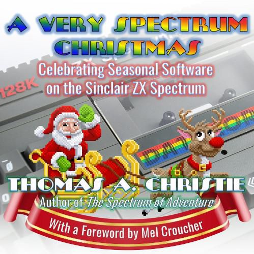 A Very Spectrum Christmas: Celebrating Seasonal Software on the Sinclair ZX Spectrum