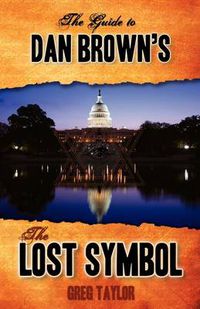Cover image for The Guide to Dan Brown's The Lost Symbol: Freemasonry, Noetic Science, and the Hidden History of America