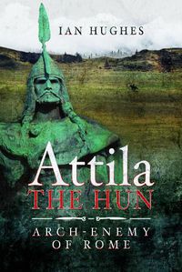 Cover image for Attila the Hun: Arch-enemy of Rome