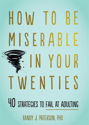 Cover image for How to Be Miserable in Your Twenties: 40 Strategies to Fail at Adulting