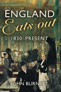 Cover image for England Eats Out: A Social History of Eating Out in England from 1830 to the Present