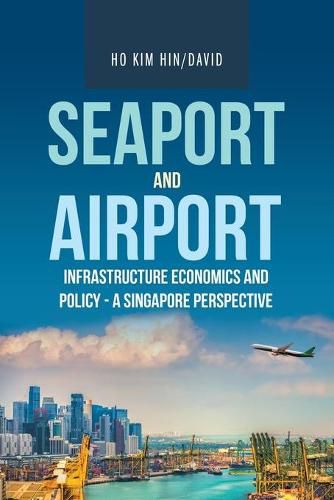 Cover image for Seaport and Airport Infrastructure Economics and Policy - a Singapore Perspective