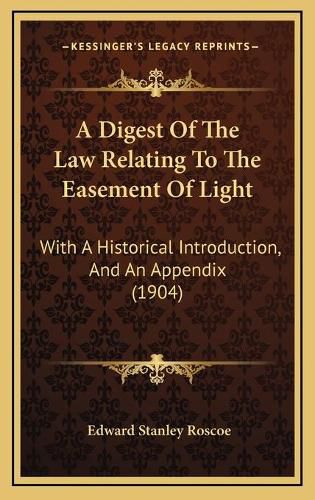 A Digest of the Law Relating to the Easement of Light: With a Historical Introduction, and an Appendix (1904)