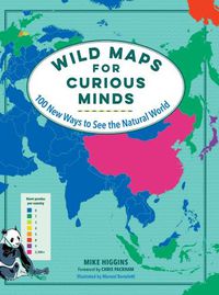 Cover image for Wild Maps for Curious Minds: 100 New Ways to See the Natural World