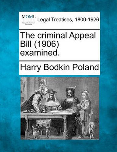 The Criminal Appeal Bill (1906) Examined.