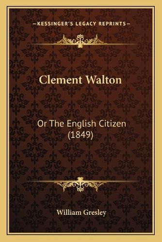 Cover image for Clement Walton: Or the English Citizen (1849)