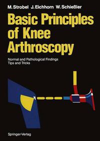 Cover image for Basic Principles of Knee Arthroscopy: Normal and Pathological Findings Tips and Tricks