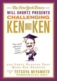 Cover image for The New York Times Will Shortz Presents Challenging Kenken: 300 Logic Puzzles That Make You Smarter