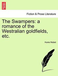 Cover image for The Swampers: A Romance of the Westralian Goldfields, Etc.