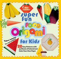 Cover image for Super Fun Food Origami for Kids: 20 Easy Patterns with 44 Sheets of Colored and Color-Your-Own Paper