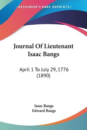 Cover image for Journal of Lieutenant Isaac Bangs: April 1 to July 29, 1776 (1890)