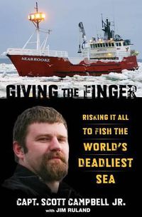 Cover image for Giving the Finger: Risking It All To Fish The World's Deadliest Sea