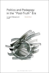 Cover image for Politics and Pedagogy in the  Post-Truth  Era: Insurgent Philosophy and Praxis