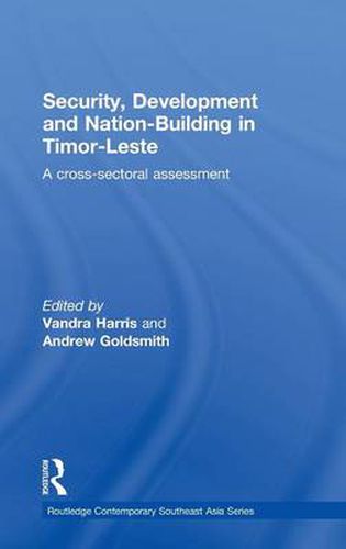 Cover image for Security, Development and Nation-Building in Timor-Leste: A Cross-sectoral Assessment