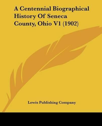 A Centennial Biographical History of Seneca County, Ohio V1 (1902)