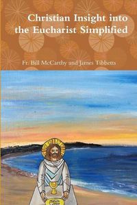 Cover image for Christian Insight into the Eucharist Simplified