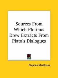 Cover image for Sources from Which Plotinus Drew Extracts from Plato's Dialogues