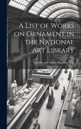 A List of Works on Ornament in the National Art Library